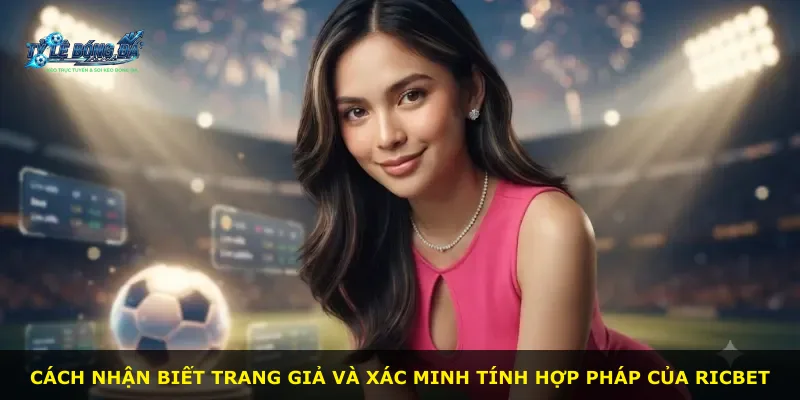 Cách nhận biết trang giả và xác minh tính hợp pháp của Ricbet