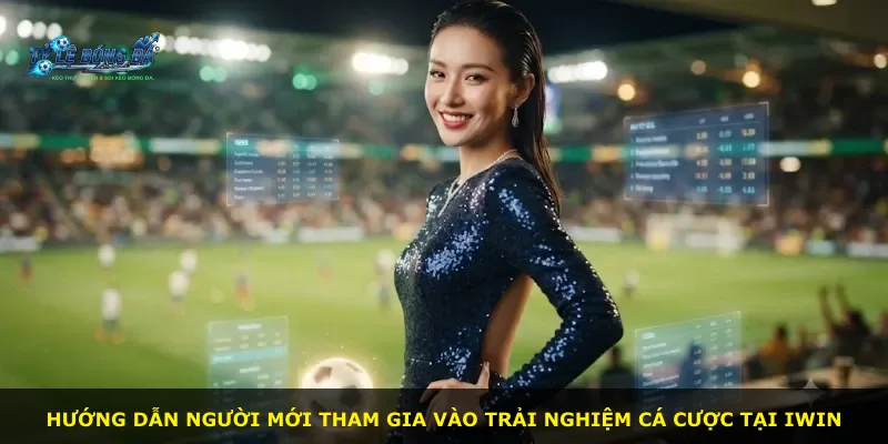 Hướng dẫn người mới tham gia vào trải nghiệm cá cược tại Iwin