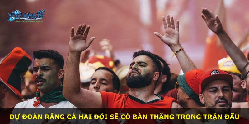 Dự đoán rằng cả hai đội sẽ có bàn thắng trong trận đấu
