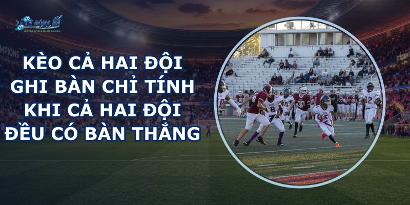 Kèo Cả Hai Đội Ghi Bàn