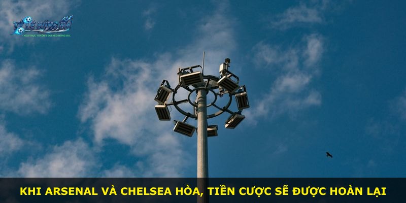 Khi Arsenal và Chelsea hòa, tiền cược sẽ được hoàn lại