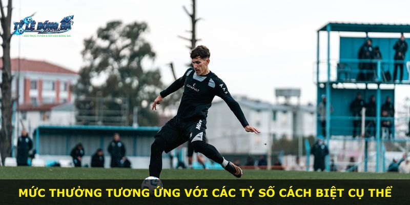 Mức thưởng tương ứng với các tỷ số cách biệt cụ thể