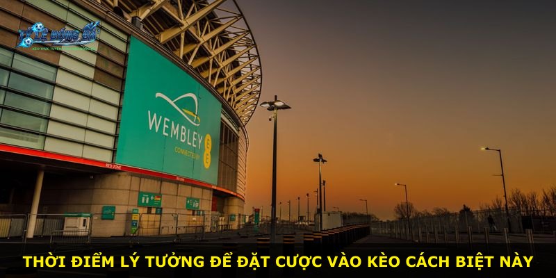 Thời điểm lý tưởng để đặt cược vào kèo cách biệt này