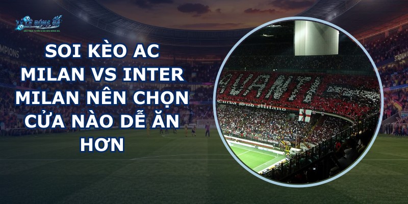 soi kèo AC Milan vs Inter Milan