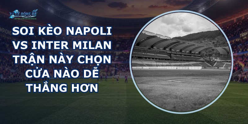 soi kèo Napoli vs Inter Milan